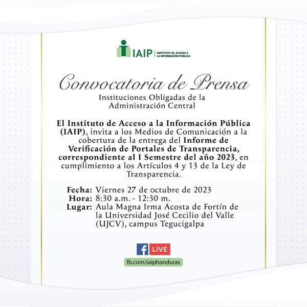 El Instituto de Acceso a la Información Pública (IAIP), invita a los Medios de Comunicación a la cobertura de la entrega del Informe de Verificación de Portales de Transparencia, correspondiente al I Semestre del año 2023, en cumplimiento a los Artículos 4 y 13 de la Ley de Transparencia.
