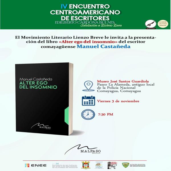 Poeta comayagüense y miembro de nuestro Movimiento Literario Lienzo Breve, Manuel Castañeda presenta su libro «Alter ego del insomnio» este viernes 3 de noviembre a las 7:30 pm en el museo José Santos Guardiola, en el marco del IV Encuentro Centroamericano de Escritores “Edilberto Cardona Bulnes”   Acompañemos al poeta en esta jornada literaria.