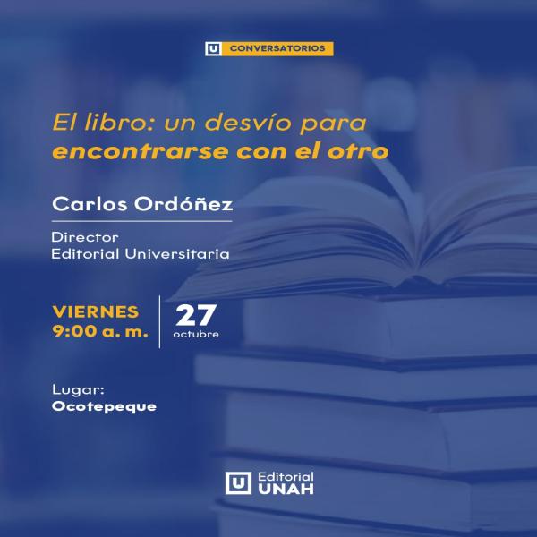 La Editorial UNAH se complace en presentar el conversatorio «El libro: un desvío para encontrarse con el otro». ✨  Se llevará a cabo por Carlos Ordóñez, director de la Editorial UNAH.  Fecha: Viernes 27 de octubre. Hora: 9:00 a.m.