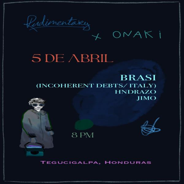 Rudimentary x Onaki: Presenta Brasi [Incoherent Debts / Italia] en Tegucigalpa por primera vez