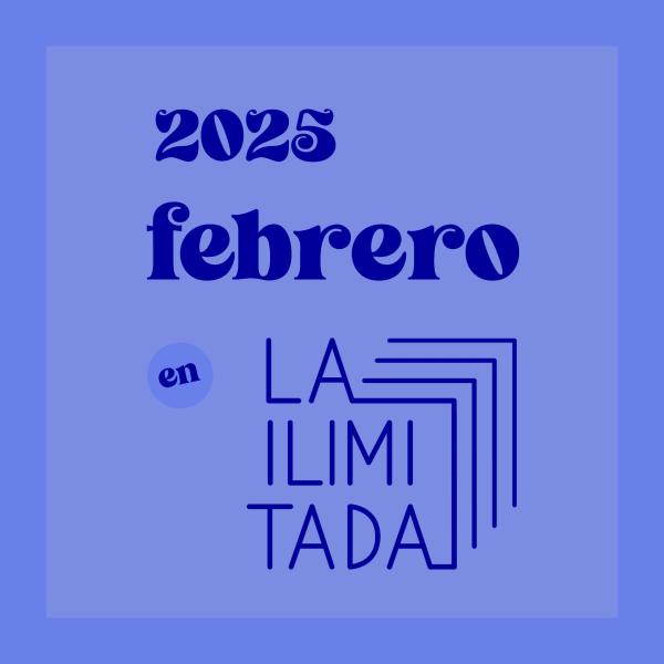 Agenda: Febrero en La ilimitada 