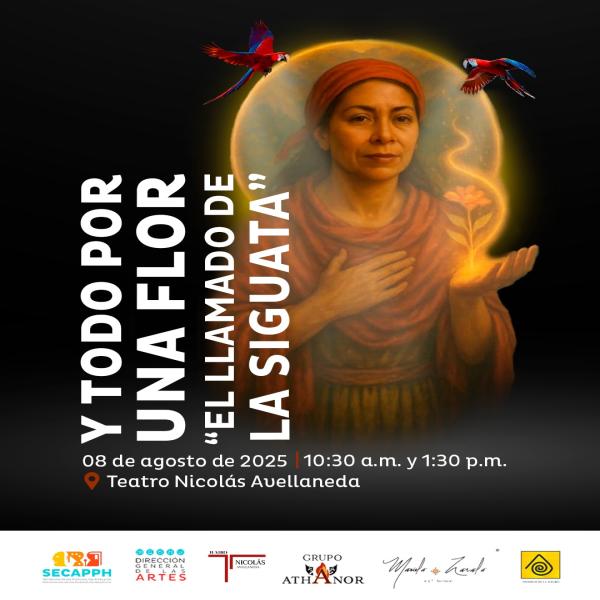 Presentación de la obra: Y todo por una flor “El llamado de la Siguata” 