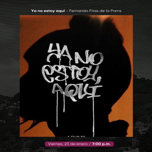 Presentación de la película: Ya no estoy aquí – Fernando Frías de la Parra 