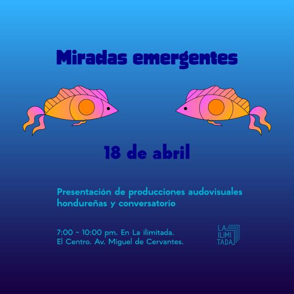 Miradas Emergentes: Presentación de producciones audiovisuales Hondureñas y Conversatorio 