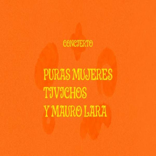 Concierto Puras Mujeres, Tivichos y Mauro Lara